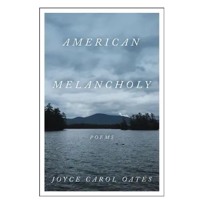 American Melancholy - Joyce Carol Oates