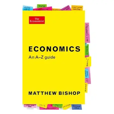 The Economist: Economics: An A-Z Guide - Matthew Bishop