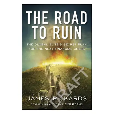 The Road to Ruin - James Rickards