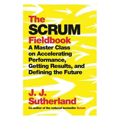 The Scrum Fieldbook - Jj Sutherland