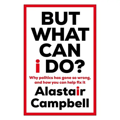 But What Can I Do? - Alastair Campbell