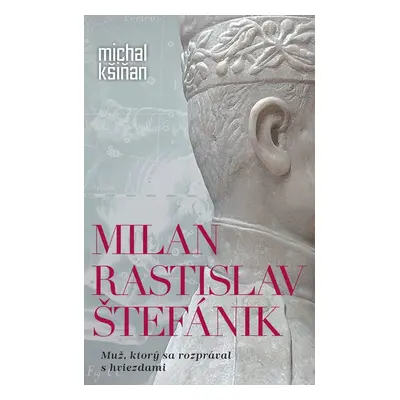 Milan Rastislav Štefánik - Michal Kšiňan