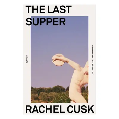 The Last Supper - Rachel Cusk