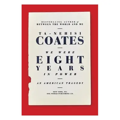 We Were Eight Years in Power - Ta-Nehisi Coates