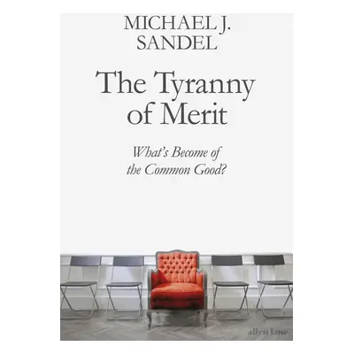 The Tyranny of Merit - Michael J. Sandel