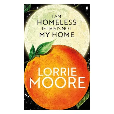 I Am Homeless If This Is Not My Home - Lorrie Moore