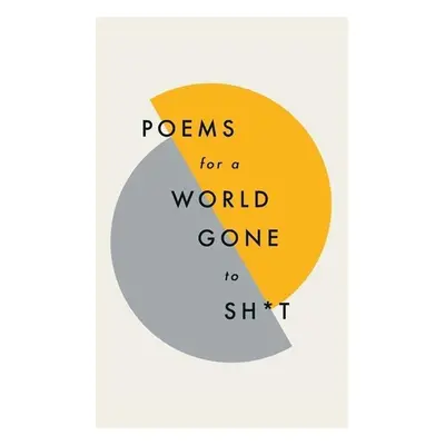 Poems for a world gone to sh*t - Various Poets