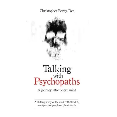 Talking with Psychopaths - Christopher Berry-Dee