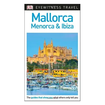 DK Eyewitness Travel Guide Mallorca, Menorca and Ibiza - DK Travel