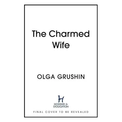 The Charmed Wife - Olga Grushin