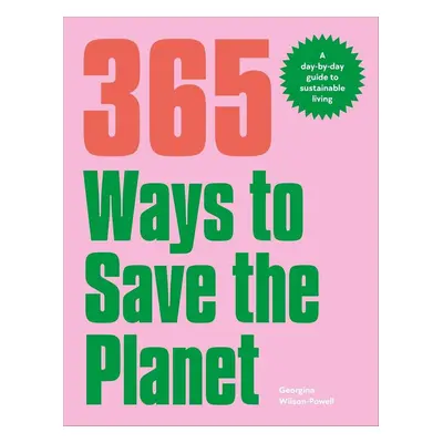 365 Ways to Save the Planet - Georgina Wilson-Powell