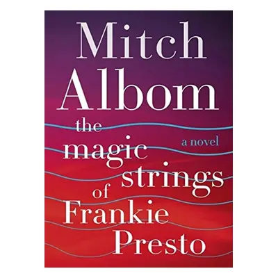 The Magic Strings of Frankie Presto - Mitch Albom