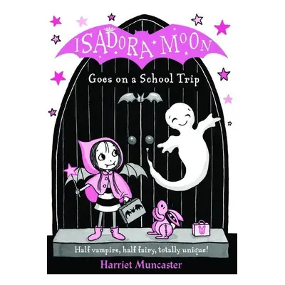 Isadora Moon Goes on a School Trip - Harriet Muncaster