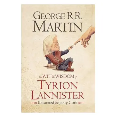 Wit and Wisdom of Tyrion Lannister - George R. R. Martin