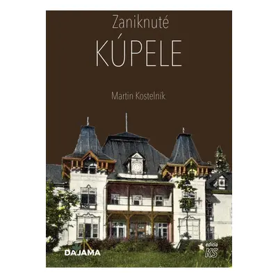 Zaniknuté kúpele - Martin Kostelník