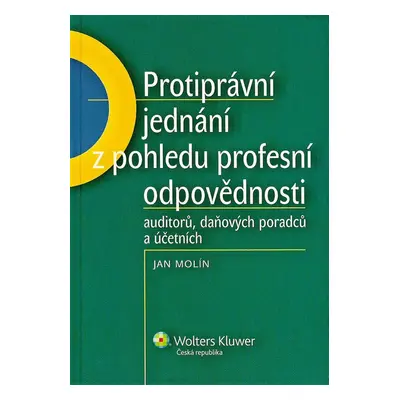 Protiprávní jednání z pohledu profesní odpovědnosti auditorů, daňových poradců.. - Jan Molín