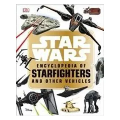 Star Wars(TM) Encyclopedia of Starfighters and Other Vehicles - Landry Q. Walker