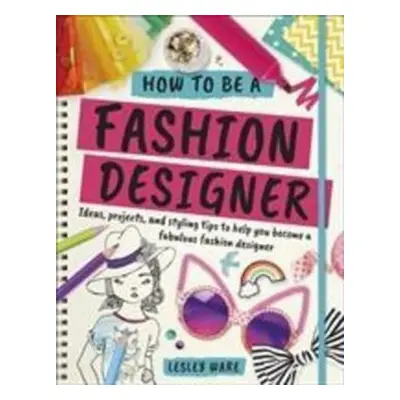 How To Be A Fashion Designer - Lesley Ware