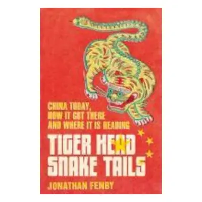 Tiger Head, Snake Tail - Jonathan Fenby