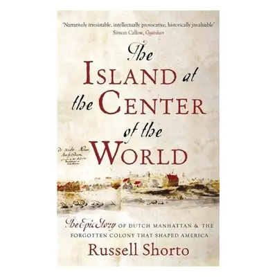 The Island at the Centre of the World - Russell Shorto