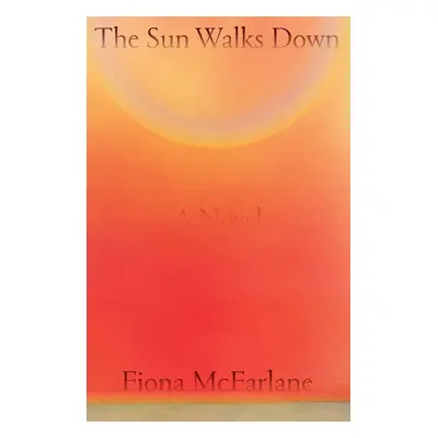 The Sun Walks Down - Fiona McFarlane