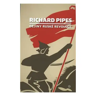 Dějiny ruské revoluce - Richard Pipes