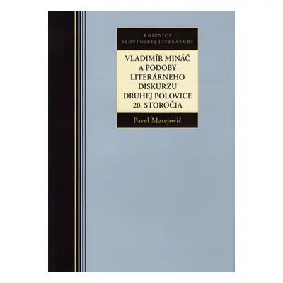 Vladimír Mináč a podoby literárneho diskurzu druhej polovice 20. storočia - Pavel Matejovič