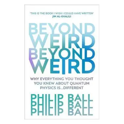 Beyond Weird - Philip Ball