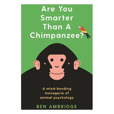 Are You Smarter Than a Chimpanzee? - Ben Ambridge