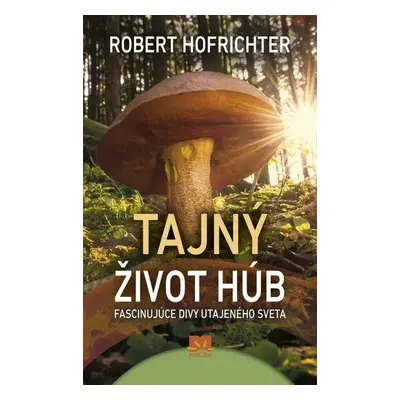 Tajný život húb - Robert Hofrichter