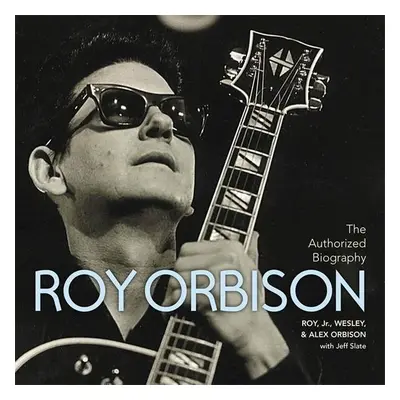 Roy Orbison: The Authorized Biography - Roy Orbison