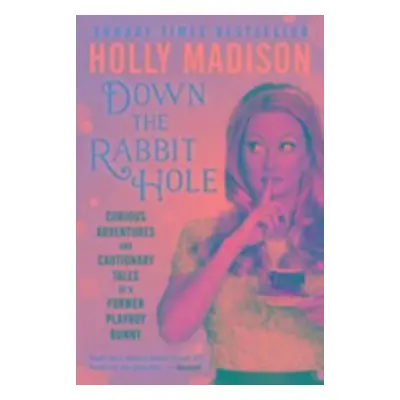 Down the Rabbit Hole - Holly Madison