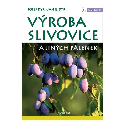 Výroba slivovice a jiných pálenek - Jan E. Dyr