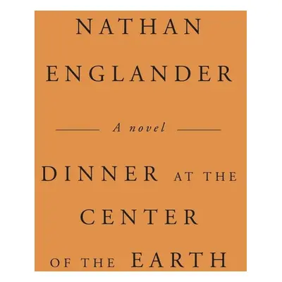 Dinner at the Center of the Earth - Nathan Englander