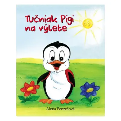 Tučniak Pigi na výlete - Alena Penzešová