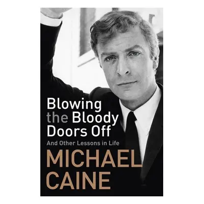 Blowing the Bloody Doors Off - Michael Caine