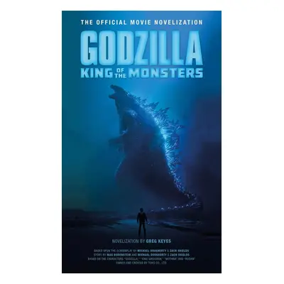 Godzilla: King of the Monsters - Official Movie Novelization - Greg Keyes