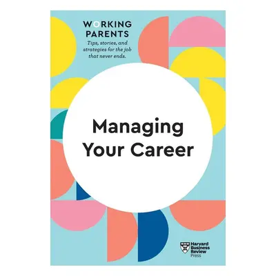 Managing Your Career (HBR Working Parents Series) - Jennifer Petriglieri