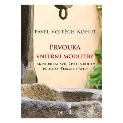 Prvouka vnitřní modlitby - Pavel Vojtěch Kohut