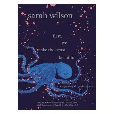 First, We Make the Beast Beautiful - Sarah Wilson