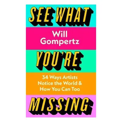 See What You're Missing - Will Gompertz