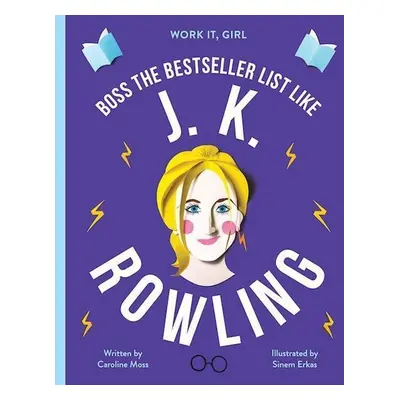 J. K. Rowling: Boss the Bestseller List Like - Caroline Moss