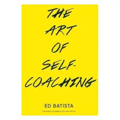 The Art of Self-Coaching - Ed Batista