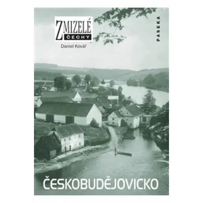 Zmizelé Čechy Českobudějovicko - Daniel Kolář