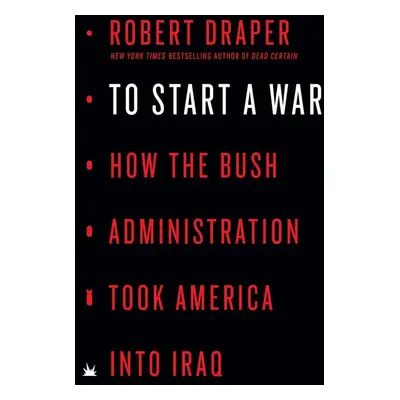 To Start a War - Robert Draper