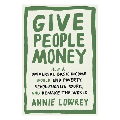 Give People Money - Annie Lowrey