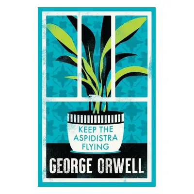 Keep the Aspidistra Flying - George Orwell