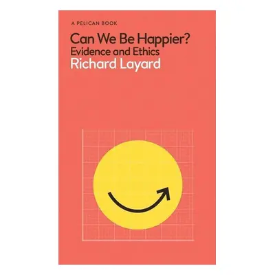 Can We Be Happier? - Richard Layard