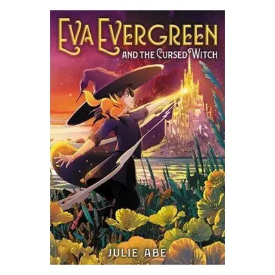 Eva Evergreen and the Cursed Witch - Julie Abe