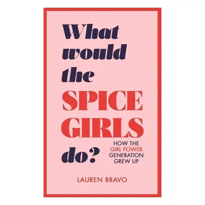 What Would the Spice Girls Do? - Lauren Bravo